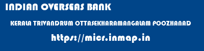 INDIAN OVERSEAS BANK  KERALA TRIVANDRUM OTTASEKHARAMANGALAM POOZHANAD  micr code